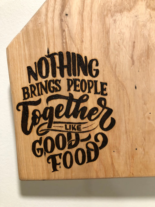 Live-edge kiln-dried Ashe "NOTHING BRINGS PEOPLE TOGETHER LIKE GOOD FOOD"